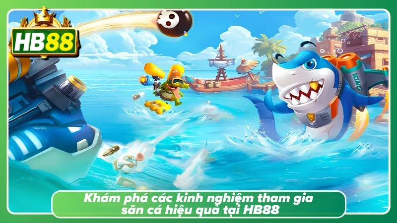 Bắn cá HB88 với những bí quyết tham gia của cao thủ