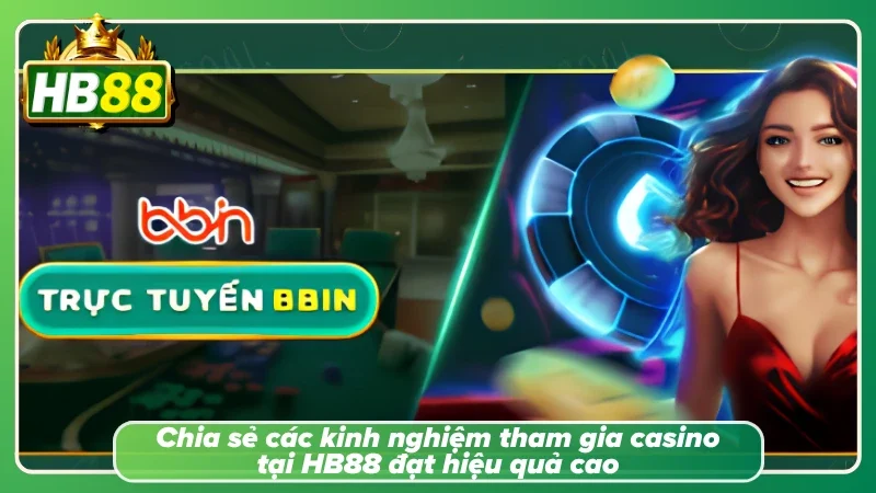 Casino HB88 với những bí quyết tham gia thắng lớn của cao thủ