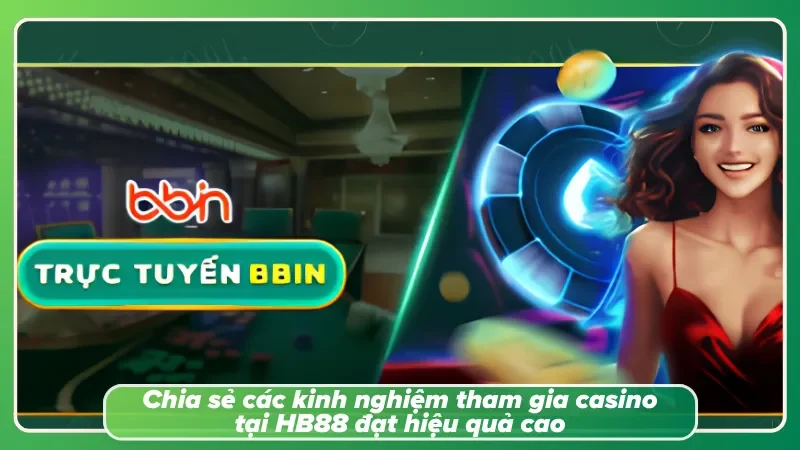 Casino HB88 với những bí quyết tham gia thắng lớn của cao thủ