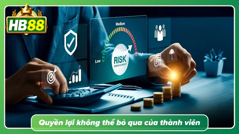 Quyền lợi không thể bỏ qua của thành viên