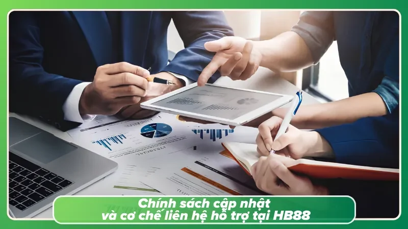Cập nhật điều khoản, chính sách liên tục và hỗ trợ nhanh chóng