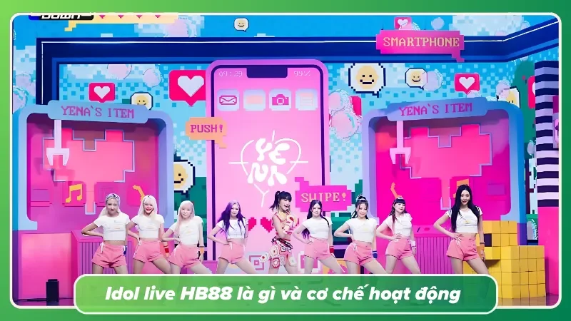 Tìm hiểu sơ lược về idol live và các cơ chế hoạt động