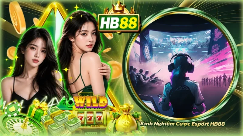 Kinh Nghiệm Cược Esport HB88