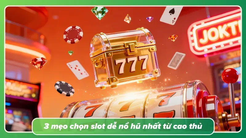 Chọn đúng trò chơi luôn quan trọng hơn tăng mức cược