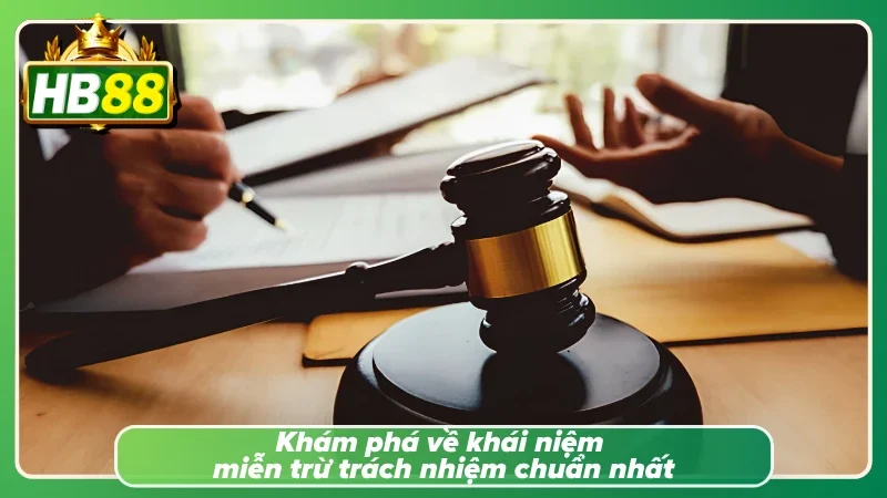 Tìm hiểu về miễn trừ trách nhiệm HB88 cụ thể nhất