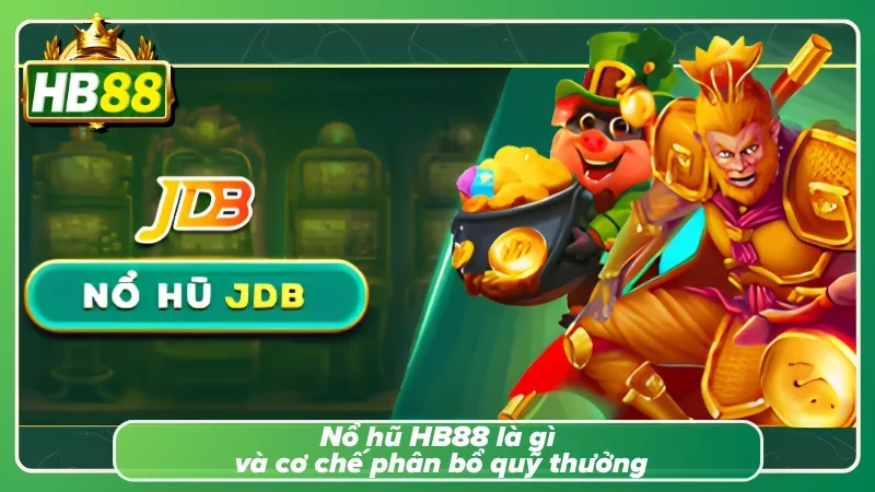 Tìm hiểu sơ lược về nổ hũ tại HB88