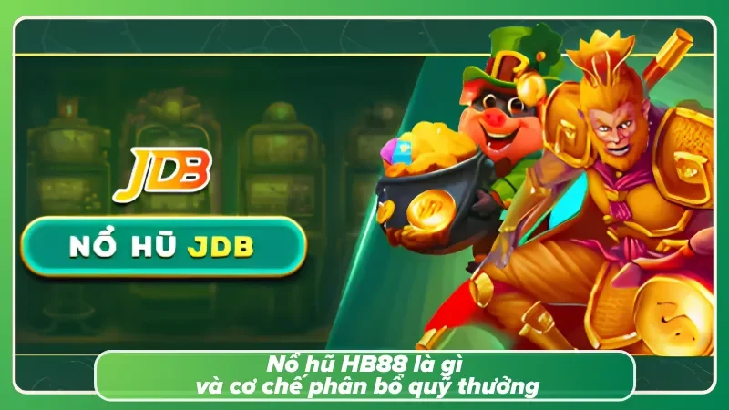 Tìm hiểu sơ lược về nổ hũ tại HB88
