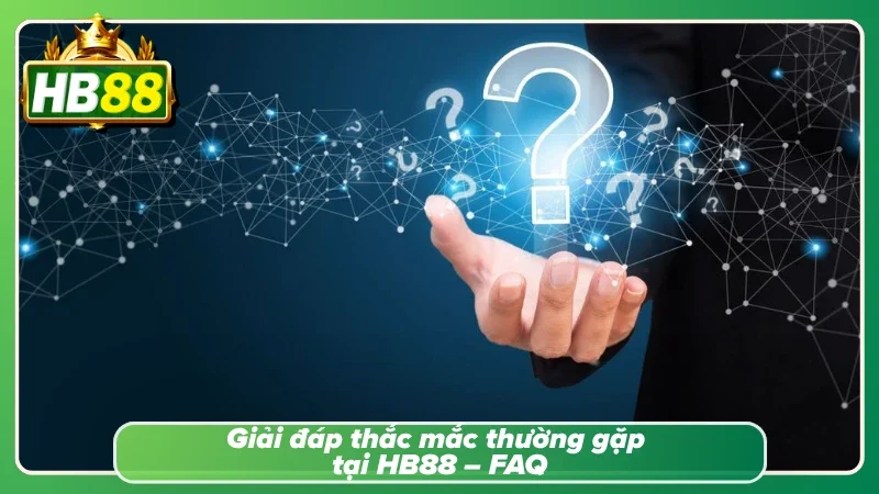 Các câu hỏi thường gặp của tân thủ tại HB88 uy tín