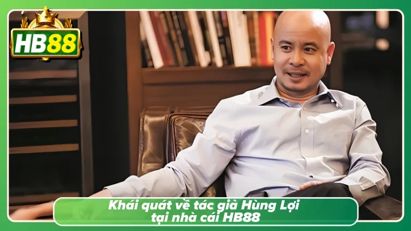 Thông tin tổng quan về tác giả Hùng Lợi