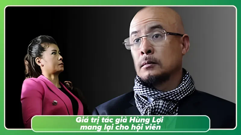 Hội viên nhận lợi ích từ chuyên mục tác giả Hùng Lợi viết