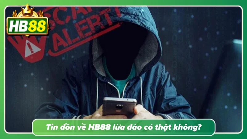 Giải mã mọi tin đồn Về HB88 lừa đảo